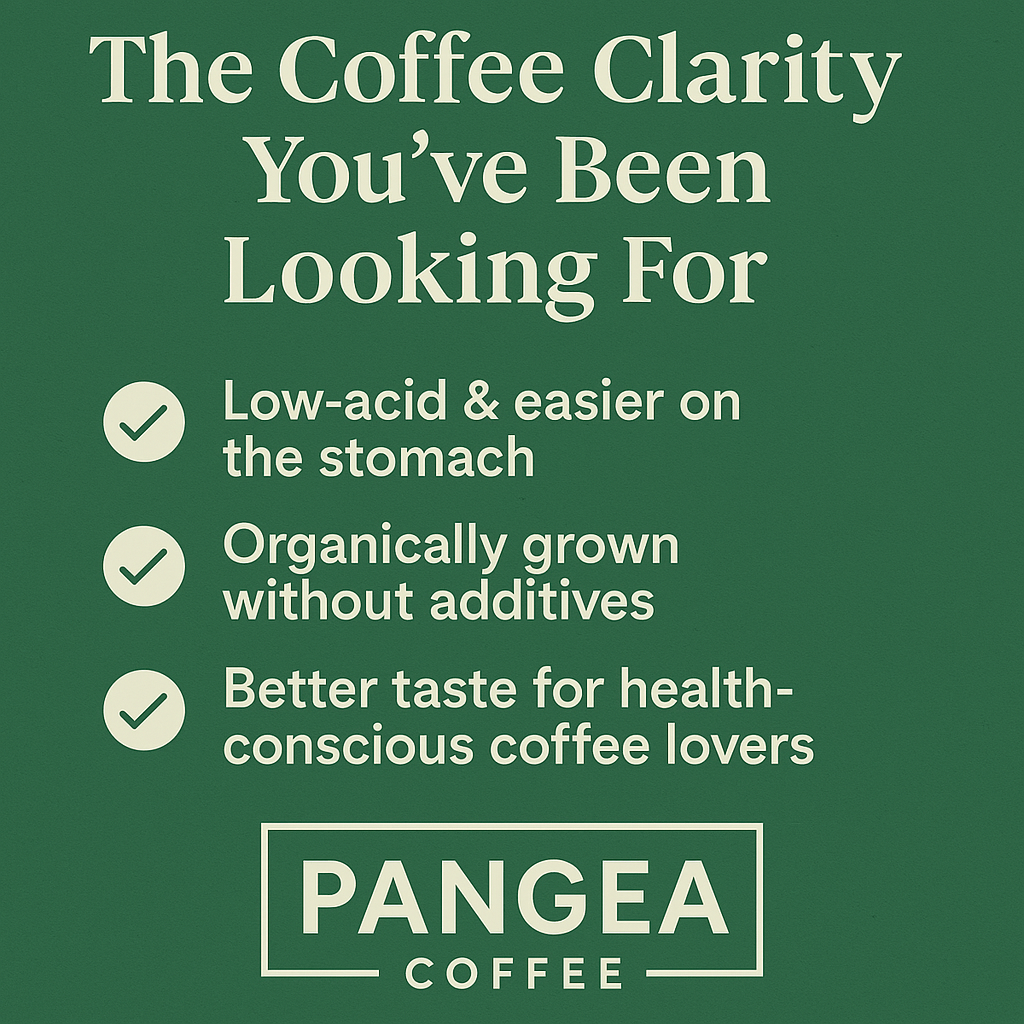 Pangea Coffee Clarity benefits - low-acid easier on stomach, organically grown without additives, better taste for health-conscious coffee lovers with GERD and sensitive digestion